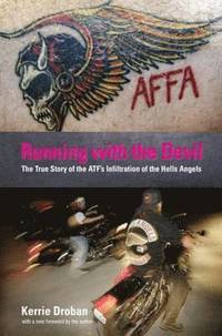 bokomslag Running with the Devil: The True Story Of The Atf's Infiltration Of The Hells Angels