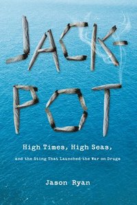 bokomslag Jackpot : High Times, High Seas, And The Sting That Launched The War On Drugs