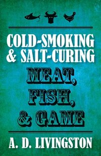 bokomslag Cold-Smoking & Salt-Curing Meat, Fish, & Game