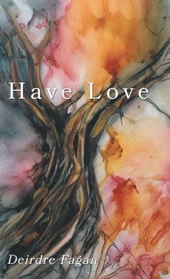 Deirdre Fagan - Have Love, Inbunden