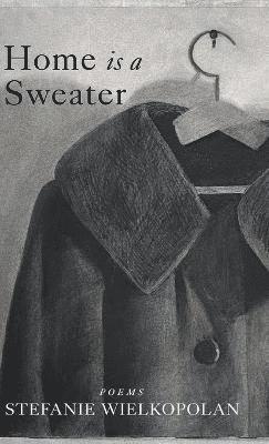 Stefanie Wielkopolan - Home is a Sweater, Inbunden