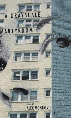 Alec Montalvo - Grayscale Martyrdom, Inbunden
