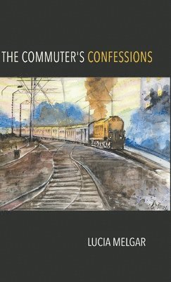 Lucia Melgar - Commuter's Confessions, Inbunden