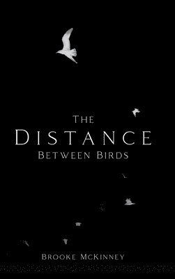 Brooke McKinney - Distance Between Birds, Inbunden