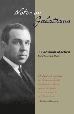 J Gresham Machen, J. Gresham Machen, Gresham Machen, J., John H Skilton, John H. Skilton, H. Skilton, John - Notes on Galatians, Häftad
