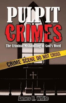 James R White, James R. White - Pulpit Crimes, Häftad