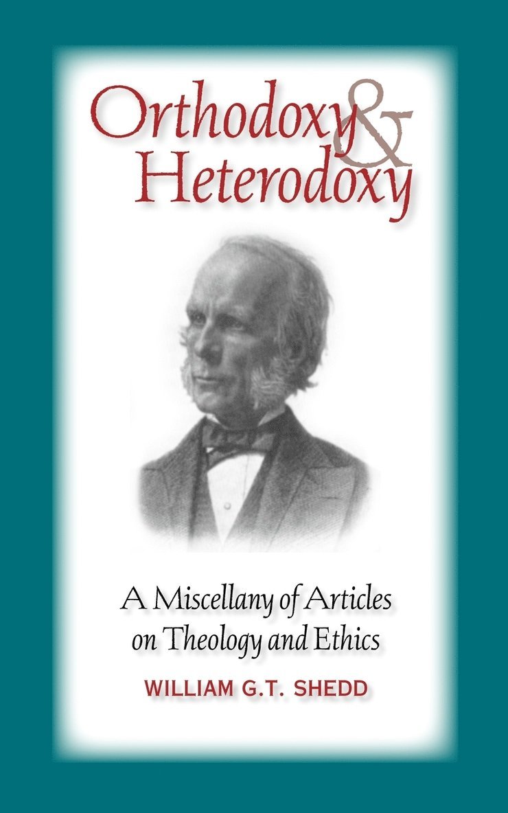 William G T Shedd, William G. T. Shedd, G.T. Shedd, William - Orthodoxy and Heterodoxy, Häftad