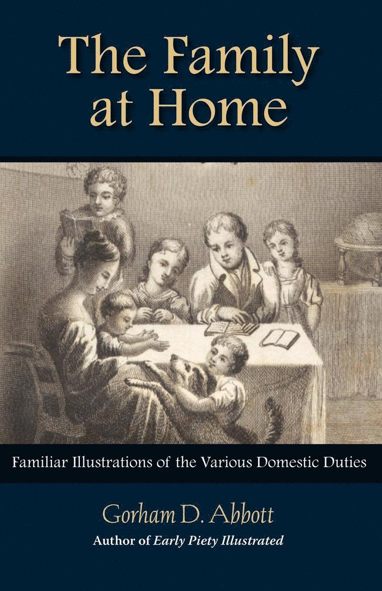 THE FAMILY AT HOME Familiar Illustrations of Domestic Duties 1