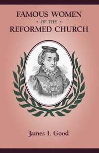 bokomslag Famous Women of the Reformed Church