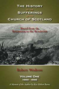 bokomslag The History of the Sufferings of the Church of Scotland