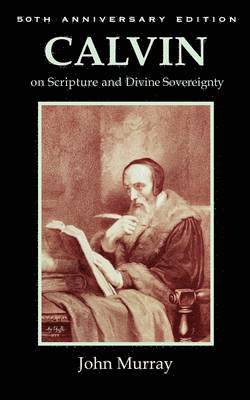 Calvin on Scripture and Divine Sovereignty 1