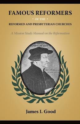 Famous Reformers of the Reformed and Presbyterian Churches 1