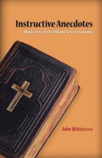 bokomslag Instructive Anecdotes Illustrative of the Old and New Testaments