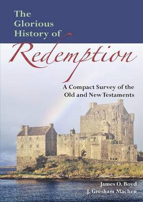 John Gresham Machen, James Oscar Boyd - Glorious History of Redemption, Häftad