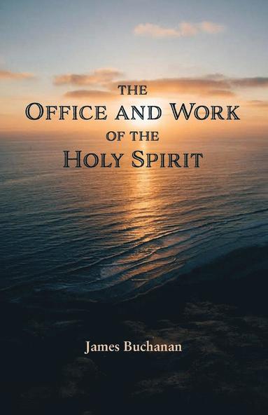 James Buchanan - Office and Work of the Holy Spirit, Häftad