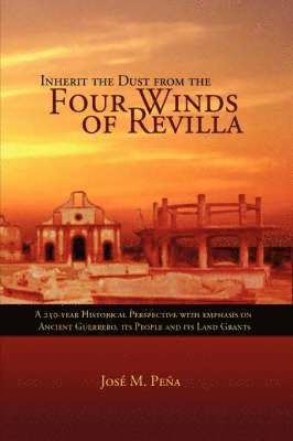 Jose M Pena, Jose M Peena, Jose M. Pena - Inherit the Dust from the Four Winds of Revilla, Inbunden