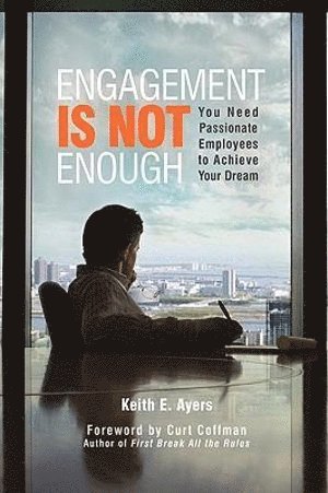 Keith E Ayers, Keith E. Ayers - Engagement Is Not Enough, Inbunden