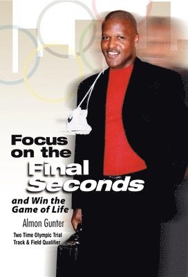 Almon Gunter - Focus on the Final Seconds, Inbunden