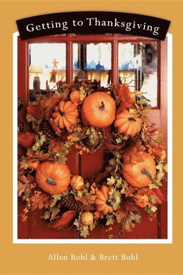 Allen Bohl, Brett Bohl - Getting to Thanksgiving, Häftad