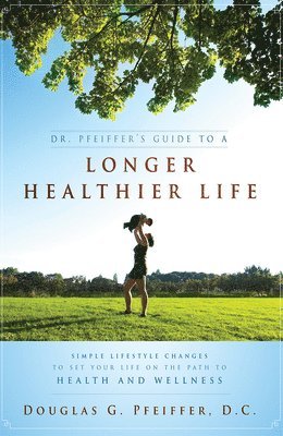 Dr. Pfeiffer's Guide To A Longer Healthier Life 1