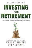 bokomslag Investing for Retirement: The Ultimate Guide to Not Outliving Your Money