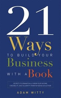 bokomslag 21 Ways To Build Your Business With A Book