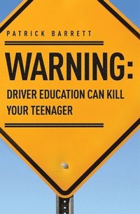 bokomslag Warning: Driver Education Can Kill Your Teenager