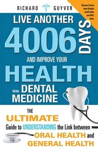 bokomslag Live Another 4006 Days And Improve Your Health With Dental Medicine