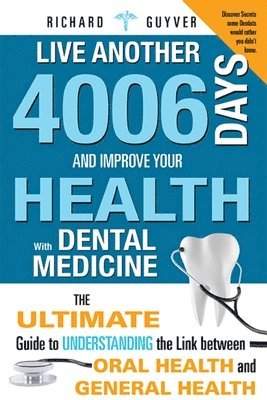 Live Another 4006 Days And Improve Your Health With Dental Medicine 1