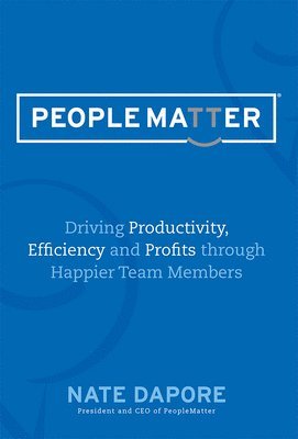 bokomslag PEOPLEMATTER Driving Productivity, Efficiency and Profits through Happier Team Members