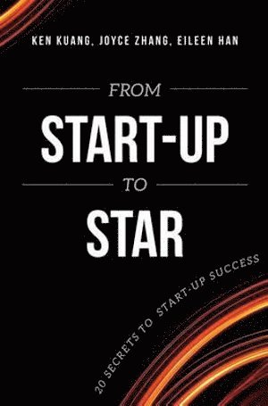 Ken Kuang, Joyce Zhang, Eileen Han - From Start-Up To Star, Häftad