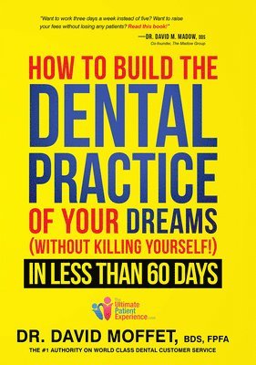 bokomslag How To Build The Dental Practice Of Your Dreams