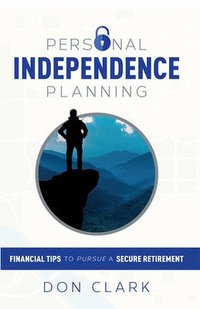 bokomslag Personal Independence Planning: Financial Tips to Pursue a Secure Retirement