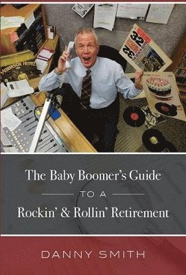 bokomslag The Baby Boomer's Guide To A Rockin' & Rollin' Retirement