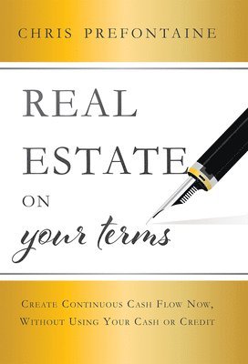 Chris Prefontaine - Real Estate On Your Terms, Inbunden