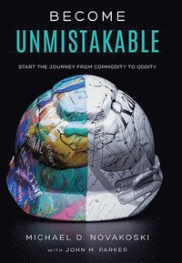 bokomslag Become Unmistakable: Start the Journey from Commodity to Oddity