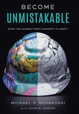 bokomslag Become Unmistakable: Start the Journey from Commodity to Oddity