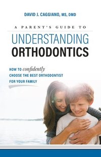 bokomslag A Parent's Guide To Understanding Orthodontics