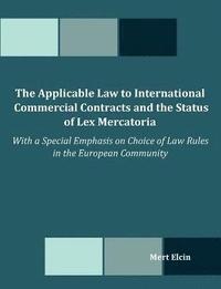 bokomslag Applicable Law to International Commercial Contracts and the Status of Lex Mercatoria - With a Special Emphasis on Choice of Law Rules in the Euro