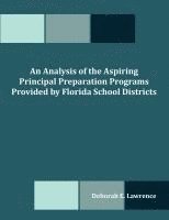 bokomslag Analysis of the Aspiring Principal Preparation Programs Provided by Florida School Districts