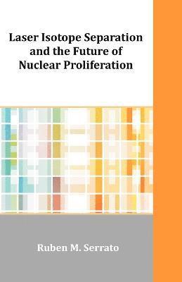 Laser Isotope Separation and the Future of Nuclear Proliferation 1