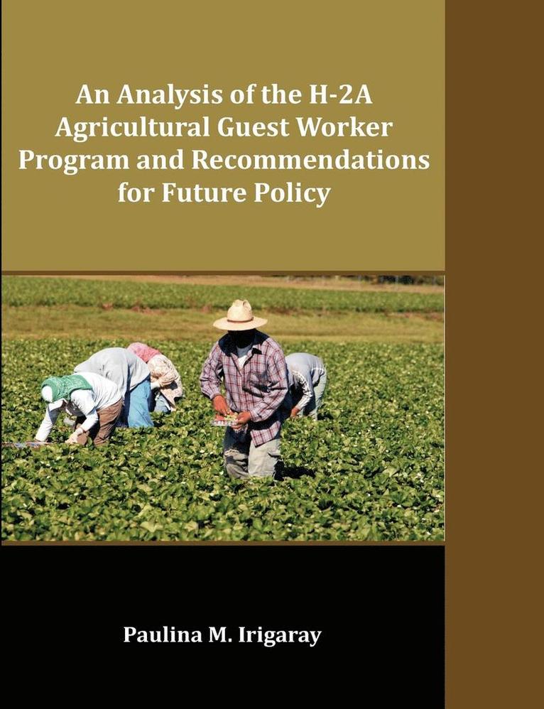 Analysis of the H-2A Agricultural Guest Worker Program and Recommendations for Future Policy 1
