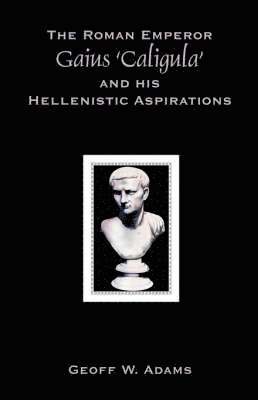 Roman Emperor Gaius 'Caligula' and His Hellenistic Aspirations