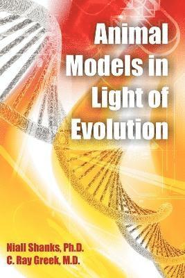 Niall Shanks, C Ray Greek - Animal Models in Light of Evolution, Häftad