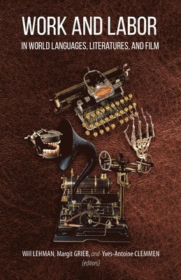 Yves-Antoine Clemmen, Will Lehman, Margit Grieb - Work and Labor in World Languages, Literatures, and Film, Häftad