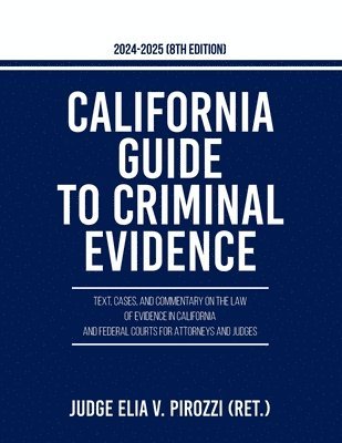 Judge Elia V Pirozzi, Judge Elia V. Pirozzi, Judge Elia V. Pirozzi - California Guide to Criminal Evidence 2024-25 (8th edition), Häftad