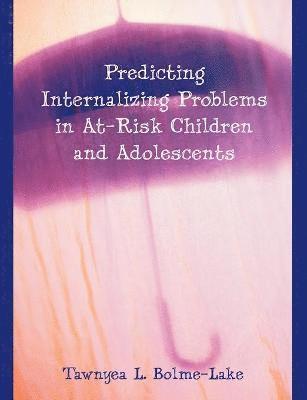 Predicting Internalizing Problems in At-Risk Children and Adolescents 1