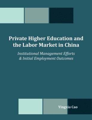 Yingxia Cao - Private Higher Education and the Labor Market in China, Häftad