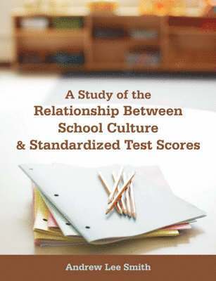 A Study of the Relationship Between School Culture and Standardized Test Scores 1