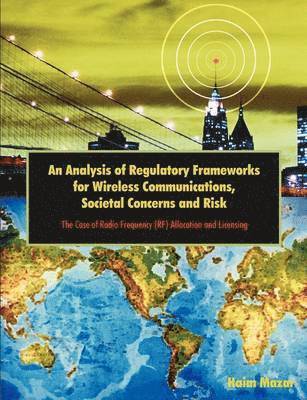 bokomslag An Analysis of Regulatory Frameworks for Wireless Communications, Societal Concerns and Risk